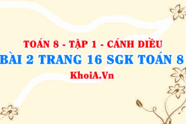 Bài 2 Trang 16 Sgk Toán 8 Tập 1 Cánh Diều